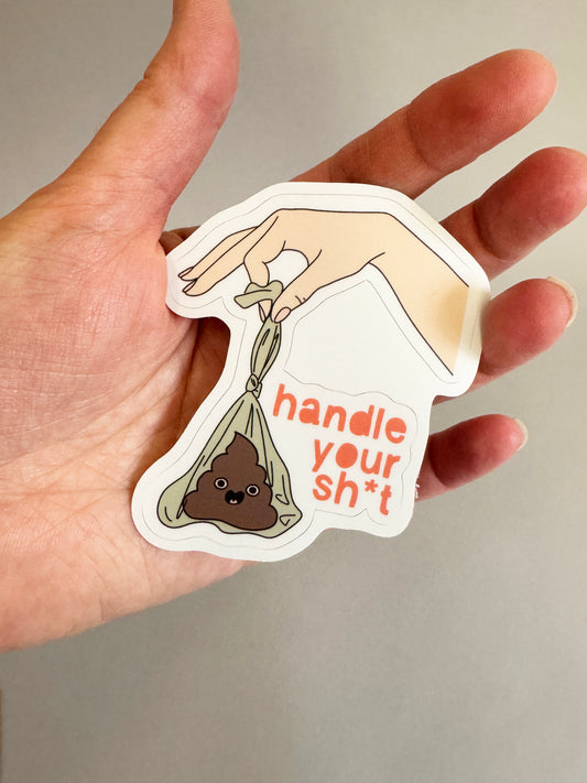 Handle Your Sh*t - Sticker